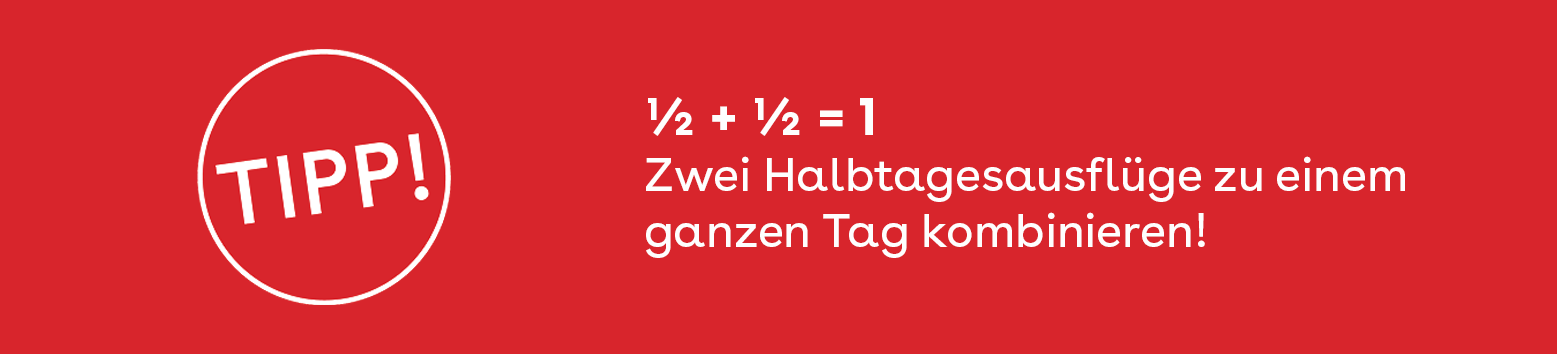 Tipp Zwei Halbtagesausflüge